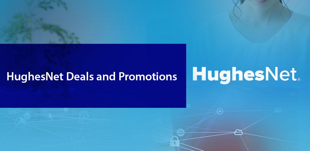 Your Guide to HughesNet® Deals & Promotions